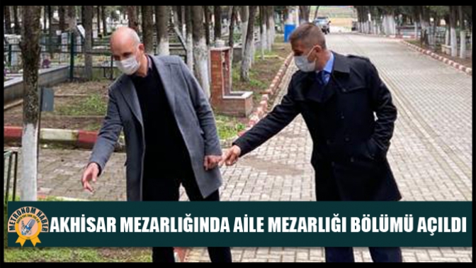 Akhisar Mezarlığında Aile Mezarlığı Bölümü Açıldı