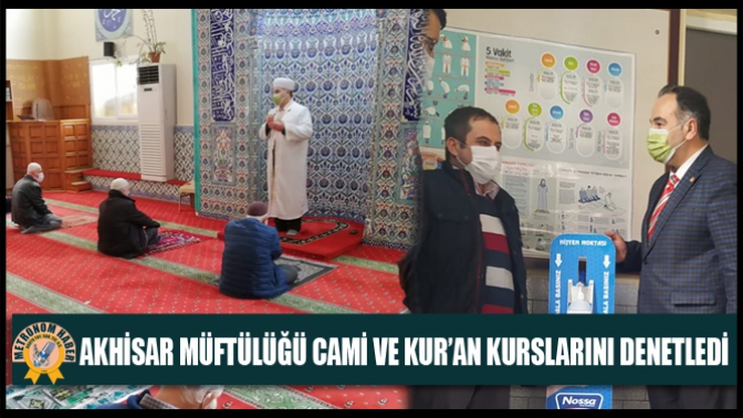 Akhisar Müftülüğü Cami Ve Kur’an Kurslarını Denetledi