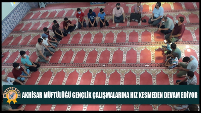 Akhisar Müftülüğü Gençlik Çalışmalarına Hız Kesmeden Devam Ediyor!