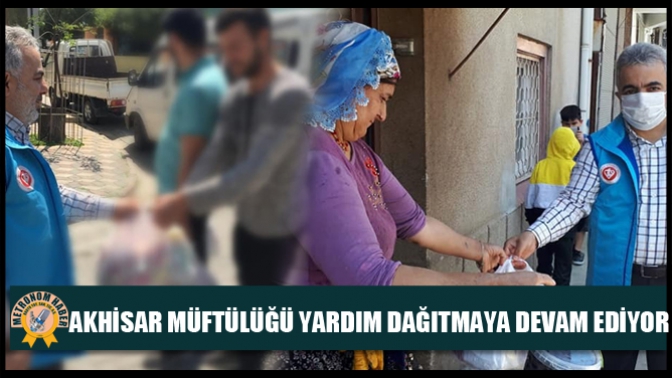 Akhisar Müftülüğü Yardım Dağıtmaya Devam Ediyor