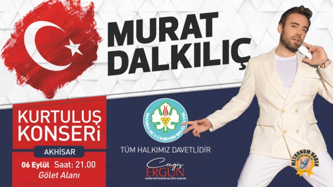 Akhisar,Murat Dalkılıç İle Kurtuluş Coşkusu Yaşayacak