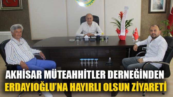 Akhisar Müteahhitler Derneğinden Erdayıoğlu’na Hayırlı Olsun Ziyareti