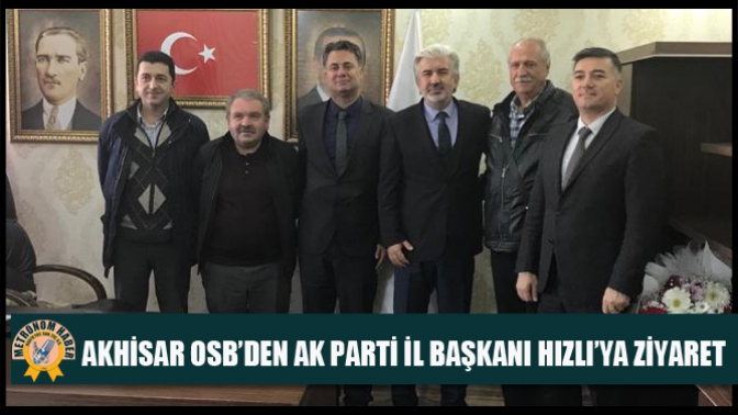 Akhisar Osb’den Ak Parti İl Başkanı Hızlı’ya Ziyaret