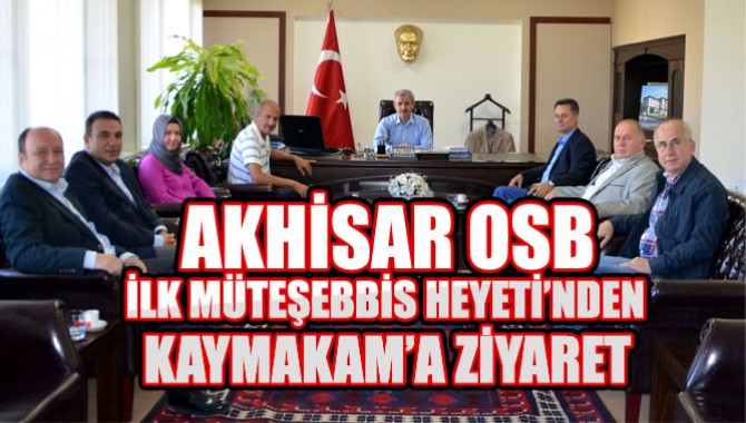 Akhisar OSB ilk müteşebbis heyeti, Kaymakamı ziyaret etti