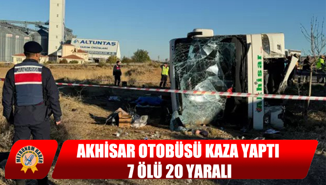 Akhisar Otobüsü Kaza Yaptı 7 Ölü 20 Yaralı