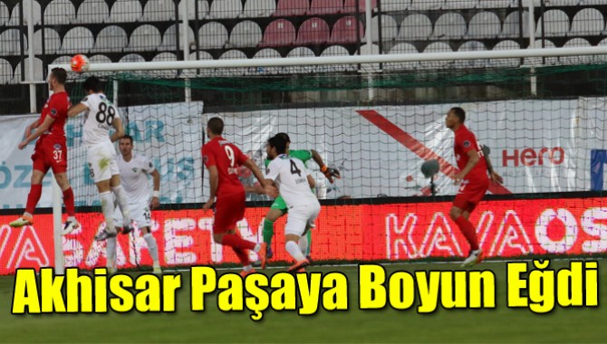 Akhisar Paşaya Boyun Eğdi