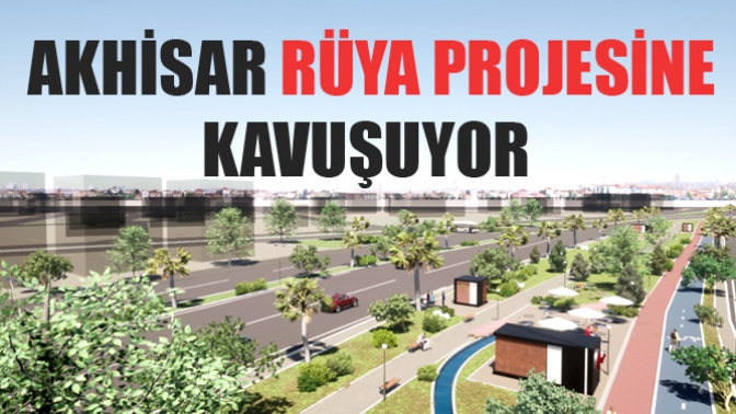 Akhisar Rüya Projesine Kavuşuyor