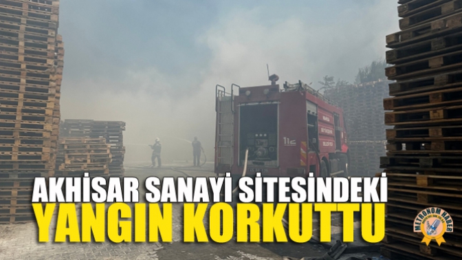 Akhisar Sanayi Sitesindeki Yangın Korkuttu