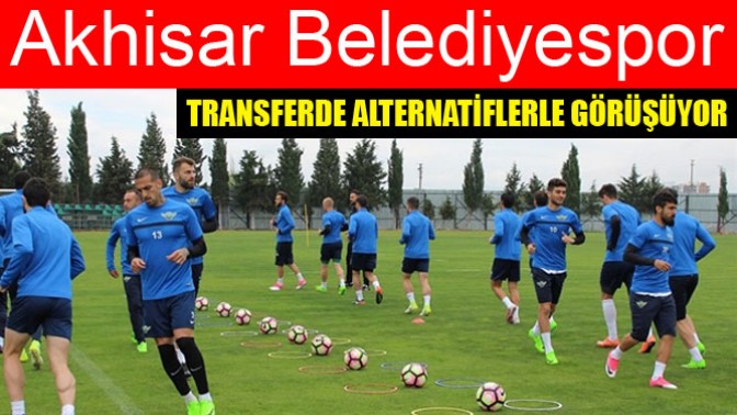 Akhisar Spor,Transferde Alternatiflerle Görüşüyor