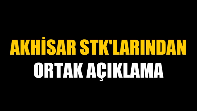 Akhisar Stklarından Ortak Açıklama