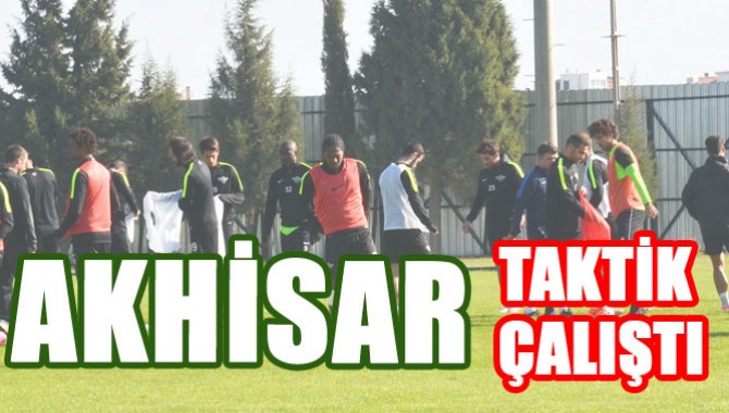 Akhisar Taktik Çalıştı