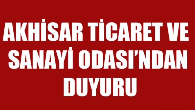 Akhisar Ticaret ve Sanayi Odası’ndan Duyuru