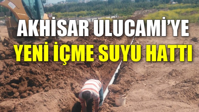 Akhisar Ulucami’ye Yeni İçme Suyu Hattı