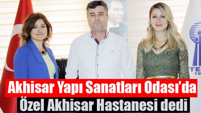 Akhisar Yapı Sanatları Odası’da Özel Akhisar Hastanesi dedi