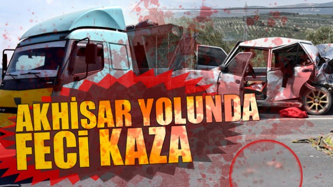 Akhisar Yolunda Feci Kaza 1 Ölü 1 Yaralı