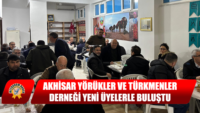 Akhisar Yörükler Ve Türkmenler Derneği Yeni Üyelerle Buluştu