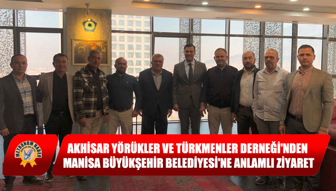 Akhisar Yörükler Ve Türkmenler Derneğinden Manisa Büyükşehir Belediyesine Anlamlı Ziyaret