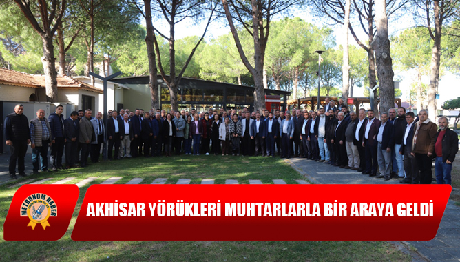 Akhisar Yörükleri Muhtarlarla Bir Araya Geldi