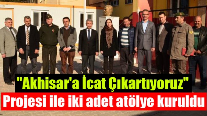 Akhisara İcat Çıkartıyoruz Projesi ile iki adet atölye kuruldu