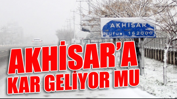 Akhisara Kar Geliyor Mu?