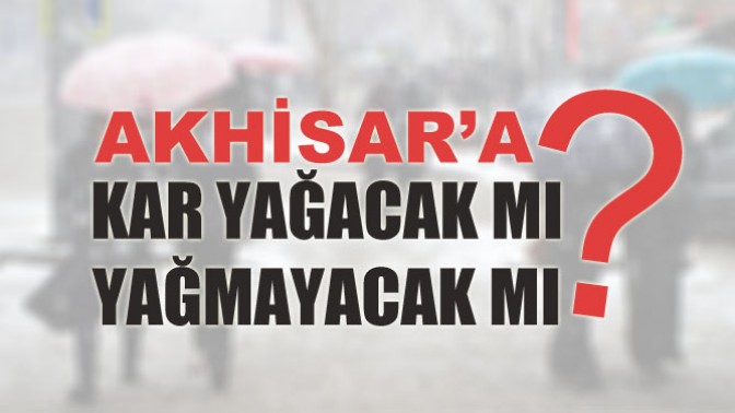 Akhisara Kar Yağacak mı? Yağmayacak mı?