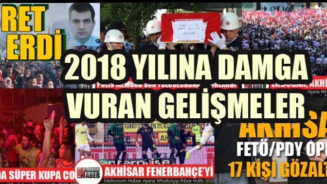 Akhisarda 2018 Yılına Damga Vuran Gelişmeler