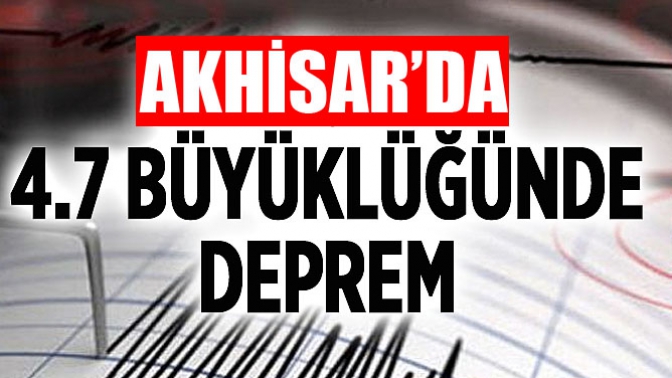 Akhisarda 4.7 Büyüklüğünde Deprem