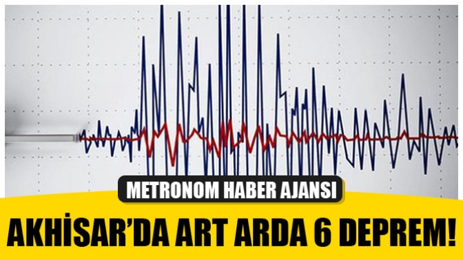 Akhisarda Art Arda 6 Deprem!