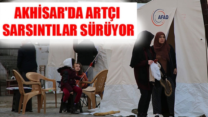 Akhisarda Artçı Sarsıntılar Sürüyor