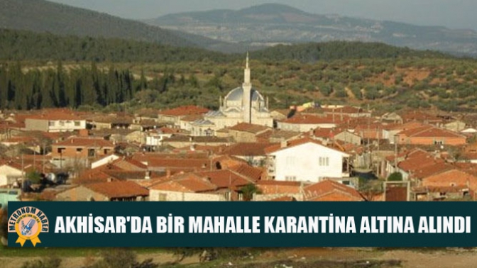 Akhisarda bir mahalle karantina altına alındı