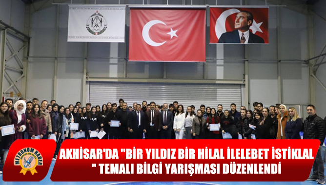 Akhisar'da "Bir Yıldız Bir Hilal İlelebet İstiklal" Temalı Bilgi Yarışması Düzenlendi