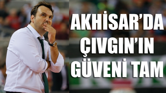 Akhisarda Çıvgının güveni tam