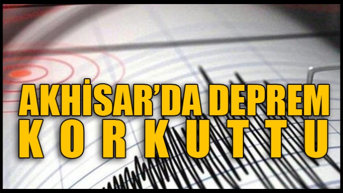 Akhisarda Deprem Korkuttu!