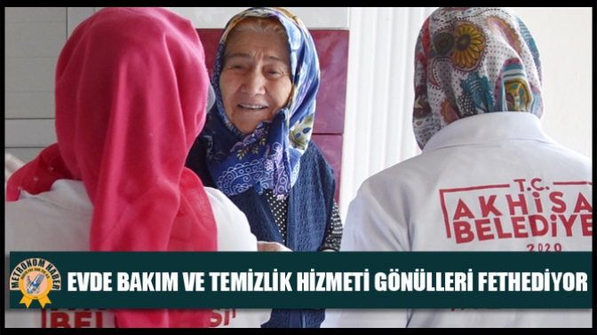 Akhisarda Evde Bakım Ve Temizlik Hizmeti Gönülleri Fethediyor