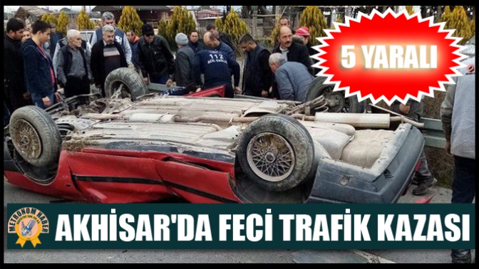 Akhisarda feci trafik kazası: 5 yaralı