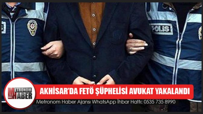 Akhisarda FETÖ Şüphelisi Avukat Yakalandı