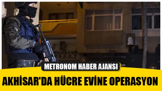 Akhisarda Fetönün Hücre Evine Operasyon