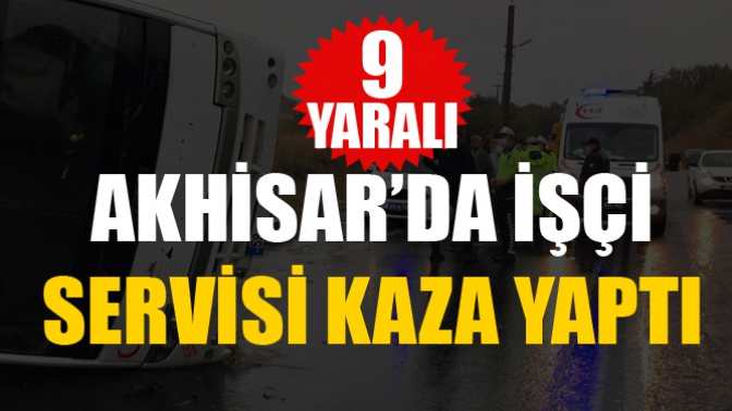 Akhisarda İşçi Servisi Kaza Yaptı