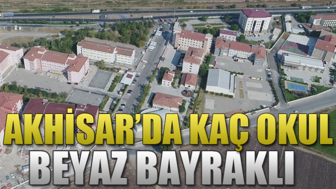 Akhisarda Kaç Okul Beyaz Bayraklı