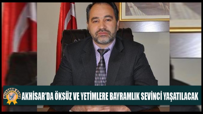 Akhisarda Öksüz Ve Yetimlere Bayramlık Sevinci Yaşatılacak