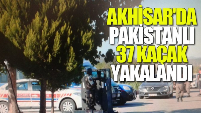 Akhisarda Pakistanlı 37 Kaçak Yakalandı