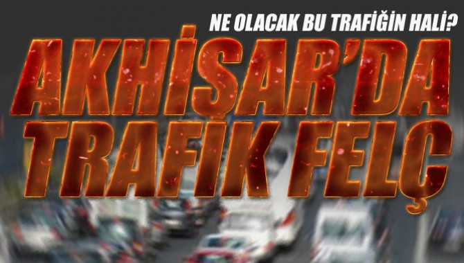 Akhisar'da Şehiriçi Trafiği Felç