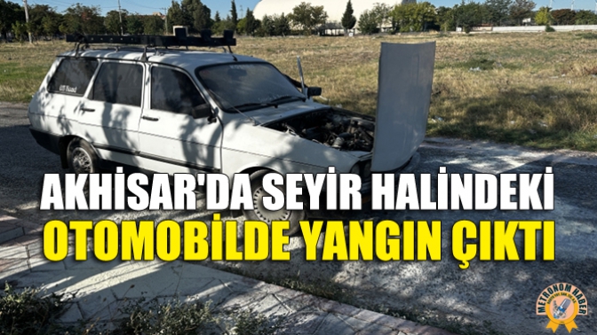 Akhisar'da Seyir Halindeki Otomobilde Yangın Çıktı