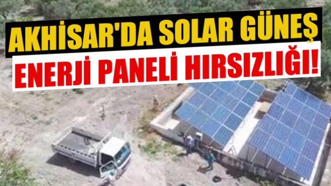 Akhisarda Solar Güneş Enerji Paneli Hırsızlığı!