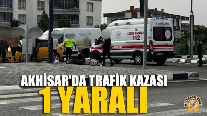 Akhisarda Trafik Kazası: 1 Yaralı