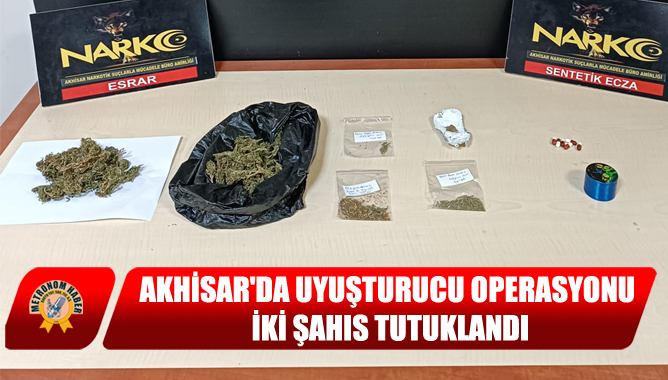 Akhisar'da Uyuşturucu Operasyonu: İki Şahıs Tutuklandı