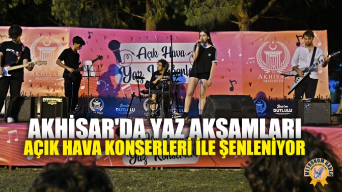 Akhisarda Yaz Akşamları Açık Hava Konserleri İle Şenleniyor