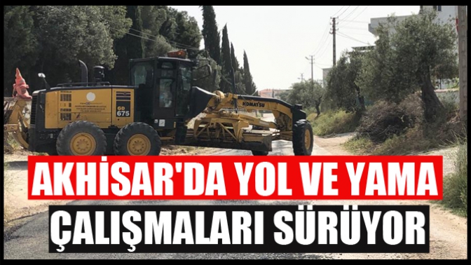 Akhisarda Yol Ve Yama Çalışmaları Sürüyor