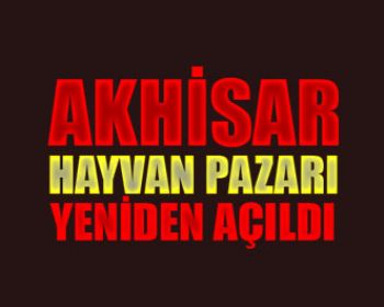 Akhisarda Hayvan Pazarı Yeniden Açıldı !