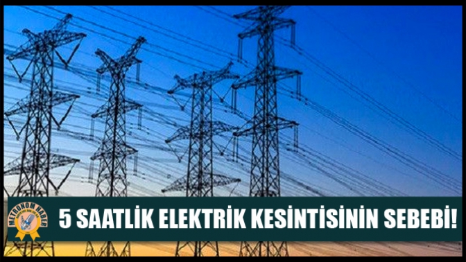 Akhisardaki 5 saatlik elektrik kesintisinin sebebi!